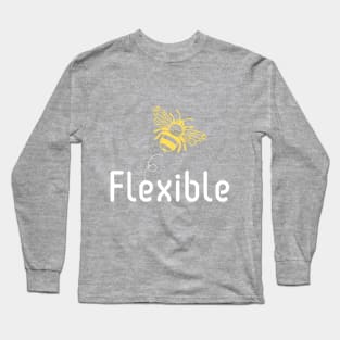 Be(e) Flexible Motivational Quote Long Sleeve T-Shirt
